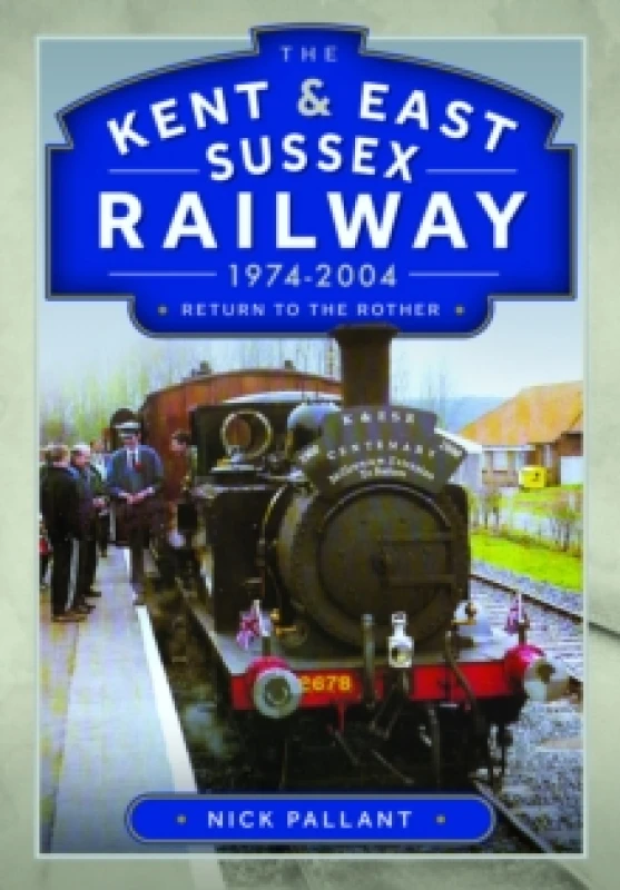 Image of The Kent & East Sussex Railway, 1974-2004. Hardback. By N Pallant Books