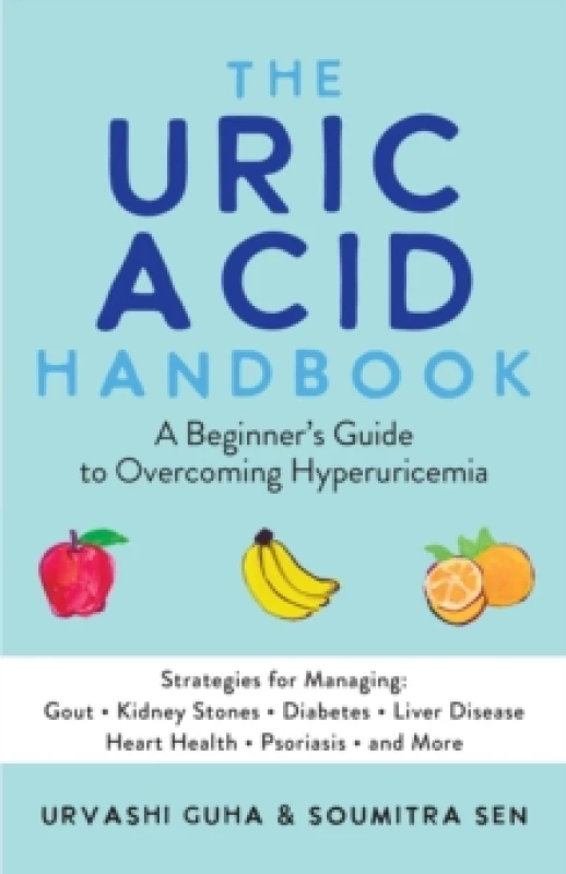 Image of The Uric Acid Handbook : A Beginner's Guide To Overcoming Hyperuricemia (Strategies for Managing: Gout, Kidney Stones, Diabetes, Liver Disease, Heart