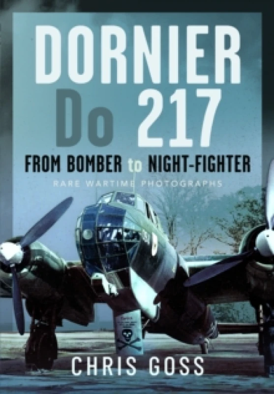 Image of Dornier Do 217 : From Bomber to Night-Fighter: Rare Wartime Photographs Hardback