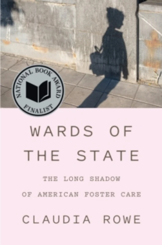 Image of Wards of the State : The Long Shadow of American Foster Care Hardback