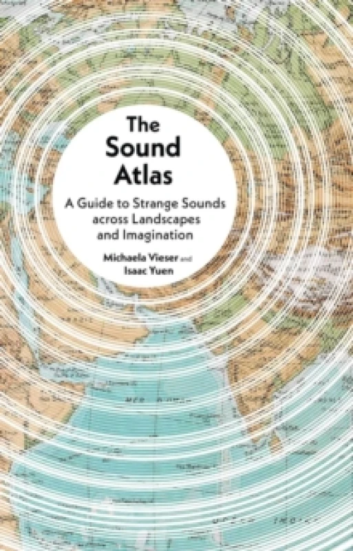 Image of The Sound Atlas : A Guide to Strange Sounds Across Landscapes and Imagination Hardback