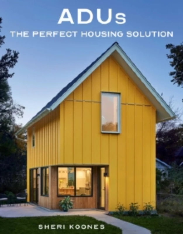 Image of ADUs : The Perfect Housing Solution Hardback