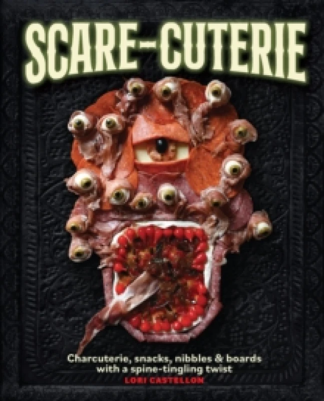 Image of Scare-cuterie : Charcuterie, snacks, nibbles & boards with a spine-tingling twist (Scarecuterie) Hardback