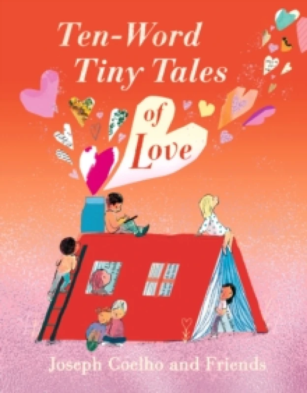 Image of Ten-Word Tiny Tales of Love : A compendium of spectacularly illustrated tales all about love, perfect for gifting!! Hardback