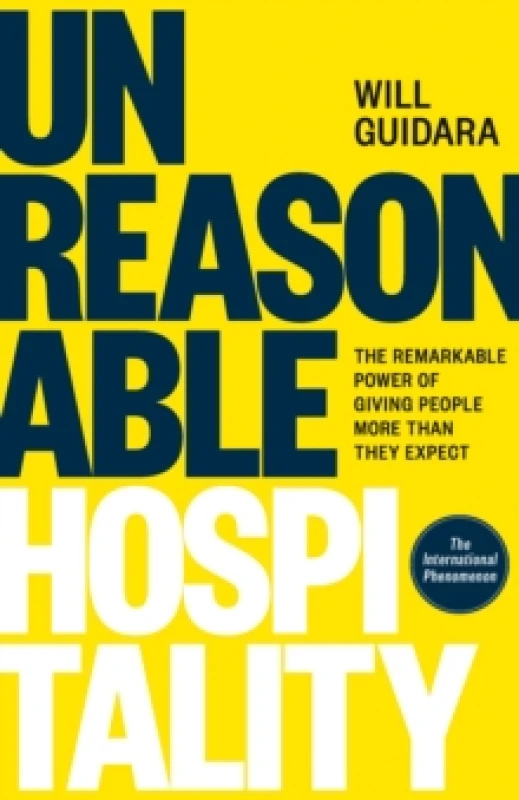 Image of Unreasonable Hospitality : The Remarkable Power of Giving People More Than They Expect Hardback