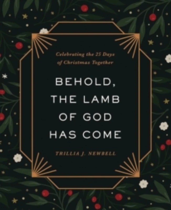 Image of Behold, the Lamb of God Has Come. Hardback. By Trillia J Newbell Books