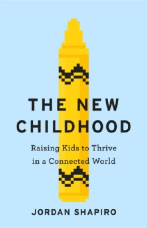 Image of The New Childhood : Raising kids to thrive in a digitally connected world Paperback / softback
