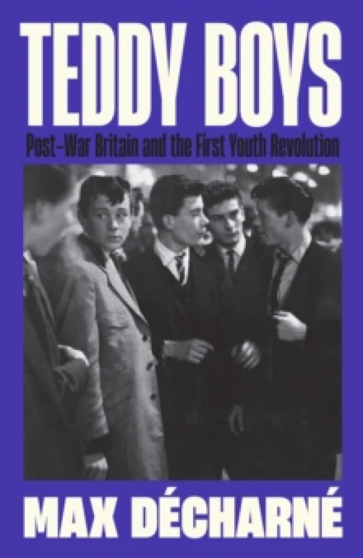 Image of Teddy Boys : Post-War Britain and the First Youth Revolution: A Sunday Times Book of the Week Hardback