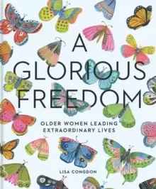 Image of Glorious Freedom : Older Women Leading Extraordinary Lives
