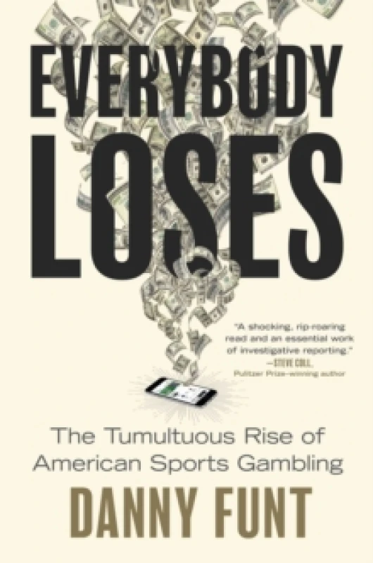 Image of Everybody Loses : The Tumultuous Rise of American Sports Gambling Hardback