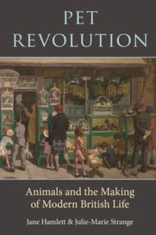 Image of Pet Revolution : Animals and the Making of Modern British Life Hardback