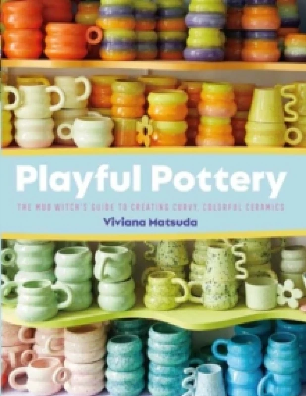 Image of Playful Pottery : The Mudwitch's Guide to Creating Curvy, Colorful Ceramics Paperback / softback