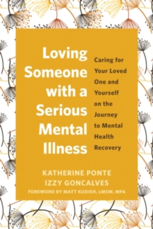 Image of Loving Someone with a Serious Mental Illness : Caring for Your Loved One and Yourself on the Journey to Mental Health Recovery Paperback / softback