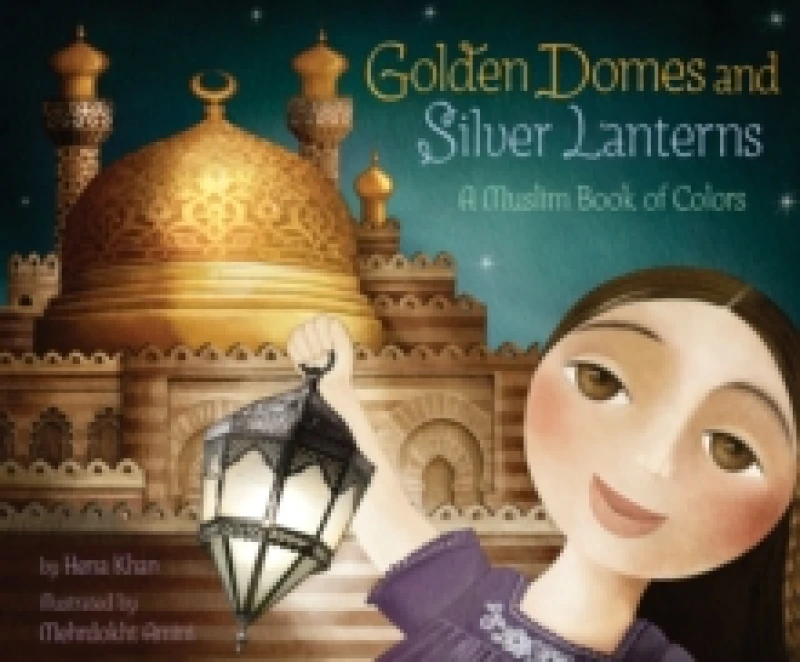 Image of golden domes and silver lanterns a muslim book of colors 9781452141213