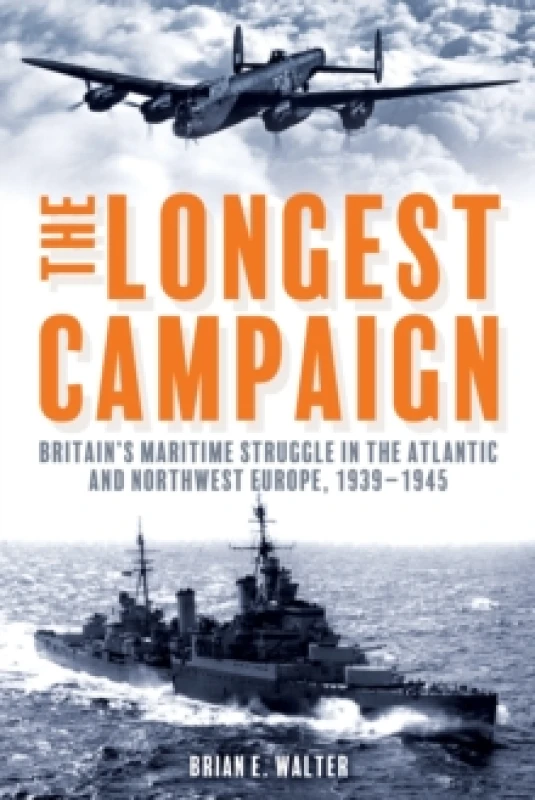 Image of The Longest Campaign : Britain's Maritime Struggle in the Atlantic and Northwest Europe, 19391945 Paperback / softback