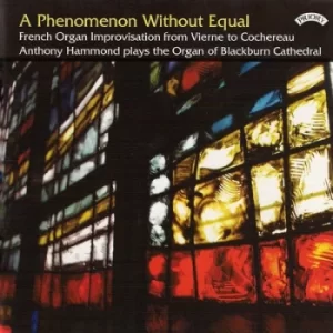 Image of A Phenomenon Without Equal French Organ Improvisation from Vierne to Cochereau by Anthony Hammond CD Album