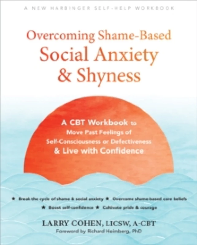 Image of Overcoming Shame-Based Social Anxiety and Shyness : A CBT Workbook to Move Past Feelings of Self-Consciousness or Defectiveness and Live with Confiden