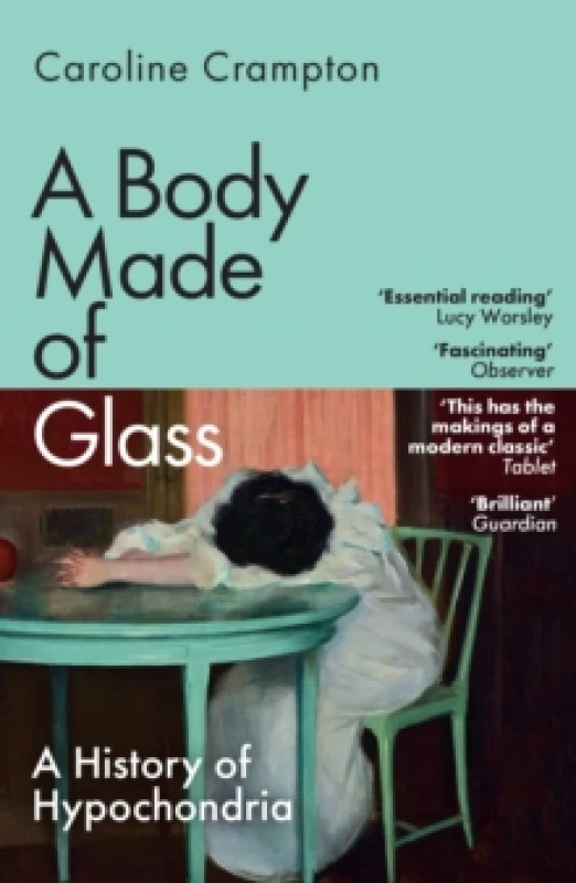 Image of A Body Made of Glass : A History of Hypochondria Paperback / softback