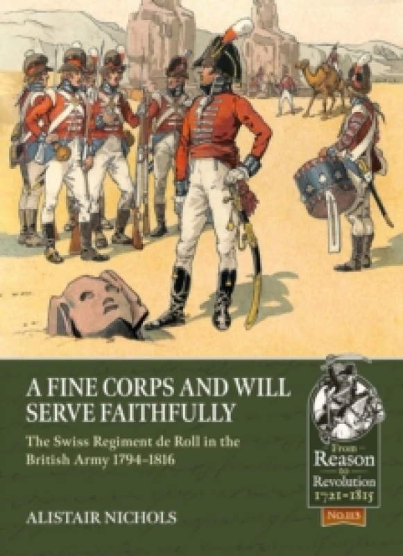 Image of A Fine Corps and will Serve Faithfully : The Swiss Regiment de Roll in the British Army 1794-1816 Paperback / softback