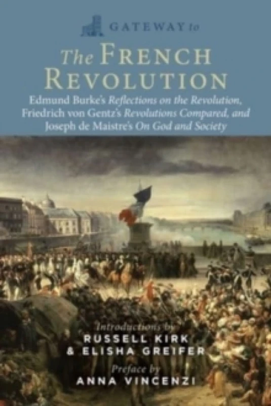 Image of Gateway to the French Revolution : Select Writings by Edmund Burke, Friedrich Gentz, and Joseph de Maistre Paperback / softback
