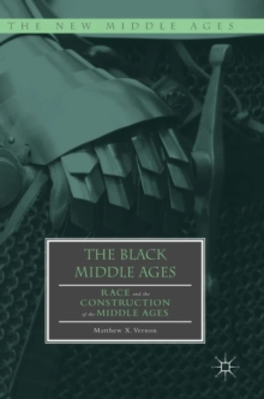Image of The Black Middle Ages : Race and the Construction of the Middle Ages Hardback