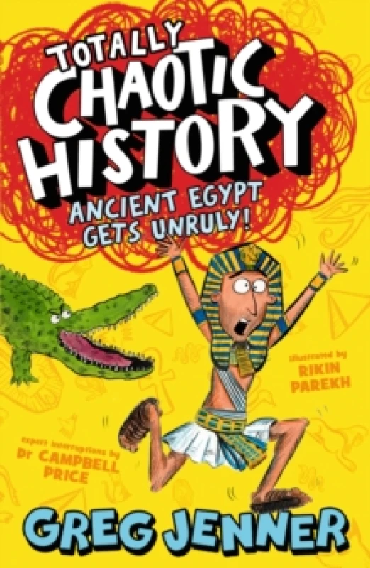 Image of Totally Chaotic History: Ancient Egypt Gets Unruly! : The host of the chart-topping podcast Youre Dead to Me takes on the ancient Egyptians - fast, fu