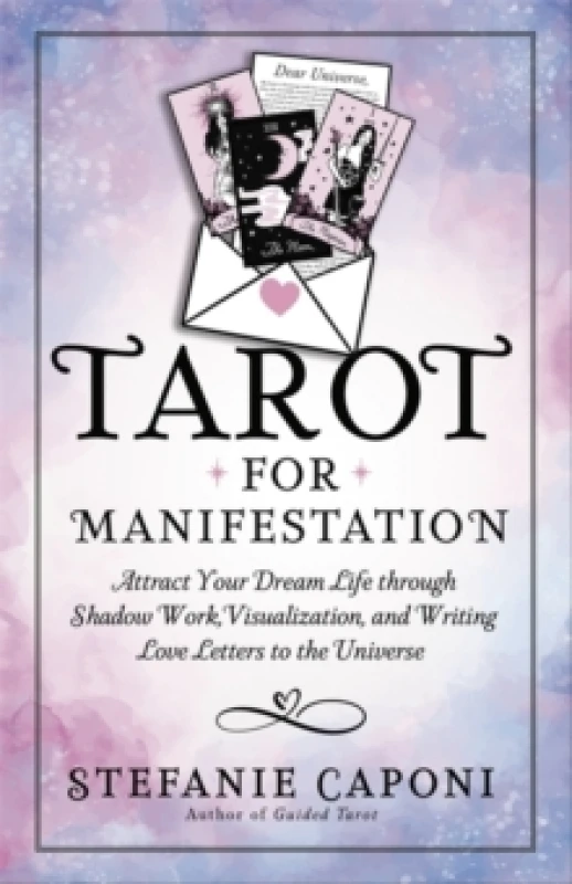 Image of Tarot for Manifestation : Attract Your Dream Life through Shadow Work, Visualization and Writing Love Letters to the Universe Paperback / softback
