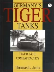 Image of Germany's Tiger Tanks: Tiger I and Tiger II: Tiger I and Tiger II: Combat Tactics