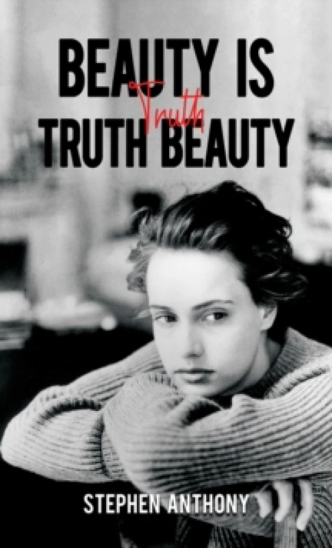 Image of Beauty Is Truth, Truth Beauty. Paperback. By Stephen Anthony Books