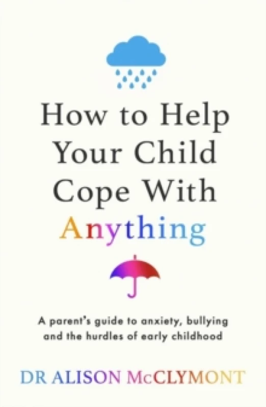 Image of How to Help Your Child Cope With Anything : The must-have guide to parenting resilient children Paperback / softback