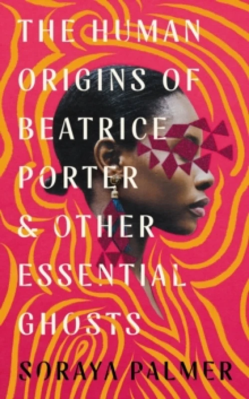 Image of The Human Origins of Beatrice Porter and Other Essential Ghosts Hardback