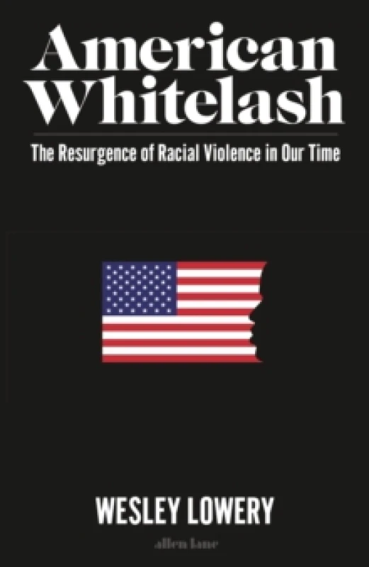 Image of American Whitelash. Hardback. By Wesley Lowery Books