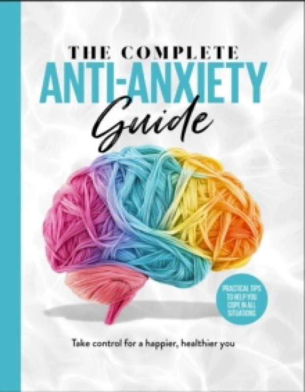 Image of The Complete Anti-Anxiety Guide : Take control for a healthier, happier you Hardback
