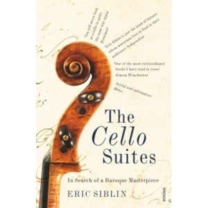 Image of The Cello Suites: In Search of a Baroque Masterpiece by Eric Siblin (Paperback, 2011)