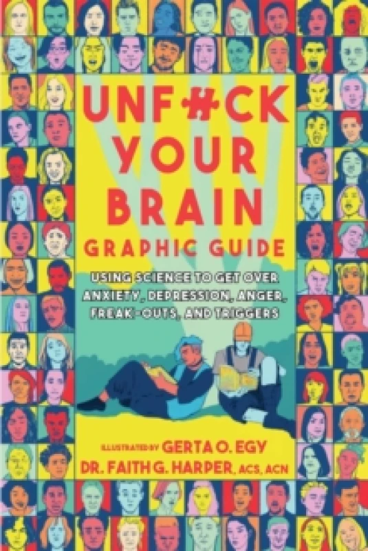 Image of Unfuck Your Brain Graphic Guide : Using Science to Get Over Anxiety, Depression, Anger, Freak-Outs, and Triggers Paperback / softback