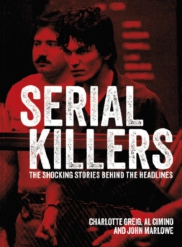 Image of Serial Killers : The Shocking Stories Behind the Headlines Hardback