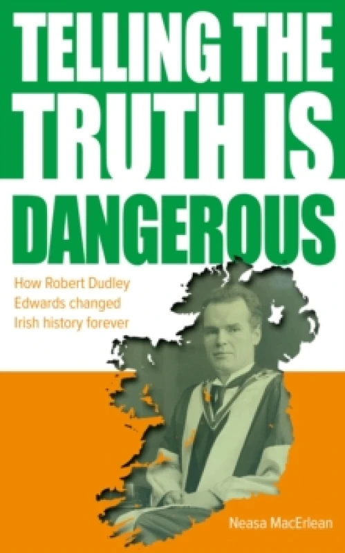 Image of Telling The Truth Is Dangerous : How Robert Dudley Edwards changed Irish history forever Paperback / softback