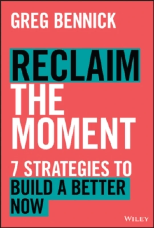 Image of Reclaim the Moment : Seven Strategies to Build a Better Now Hardback