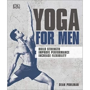 Image of Yoga For Men : Build Strength, Improve Performance, Increase Flexibility by Dean Pohlman (2018, Paperback)