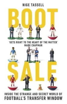 Image of Boot Sale : Inside the Strange and Secret World of Football's Transfer Window