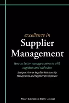 Image of Excellence in Supplier Management : How to Better Manage Contracts with Suppliers and Add Value - Best Practices in Supplier Relationship Management a