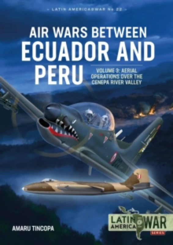 Image of Air Wars Between Ecuador and Peru : Volume 3 - Aerial Operations over the Condor Mountain Range, 1995 Paperback / softback