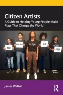 Image of Citizen Artists : A Guide to Helping Young People Make Plays That Change the World