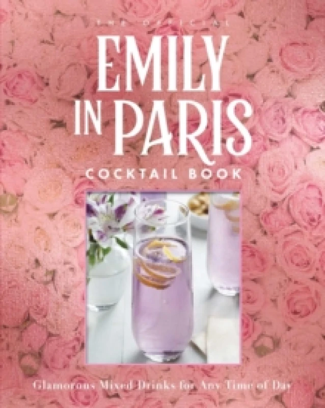 Image of The Official Emily in Paris Cocktail Book : Glamorous Mixed Drinks for Any Time of Day Hardback
