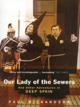 Image of Our Lady of the Sewers and Other Adventures in Deep Spain by Paul Richardson Paperback