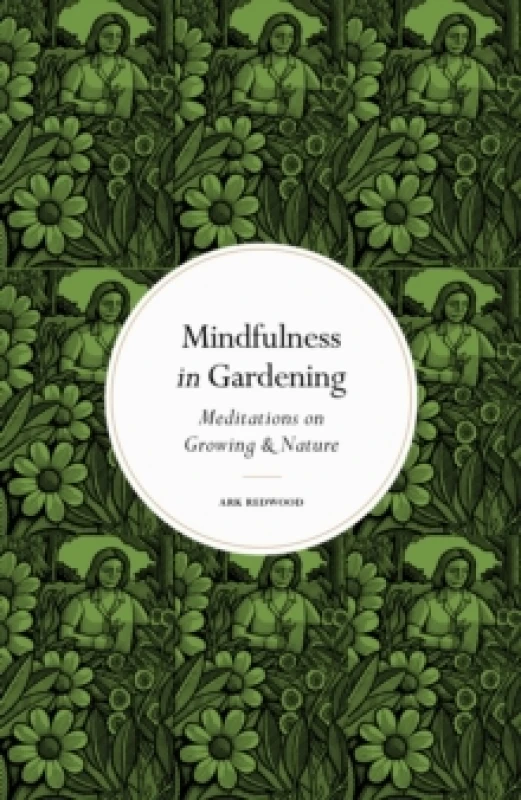 Image of Mindfulness in Gardening. Hardback. By Ark Redwood Books