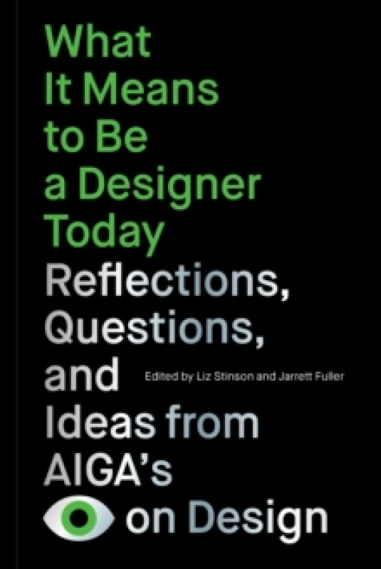 Image of What It Means to Be a Designer Today : Reflections, Questions, and Ideas from AIGAs Eye on Design Paperback / softback