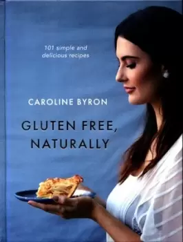 Image of Gluten-free naturally by Caroline Byron