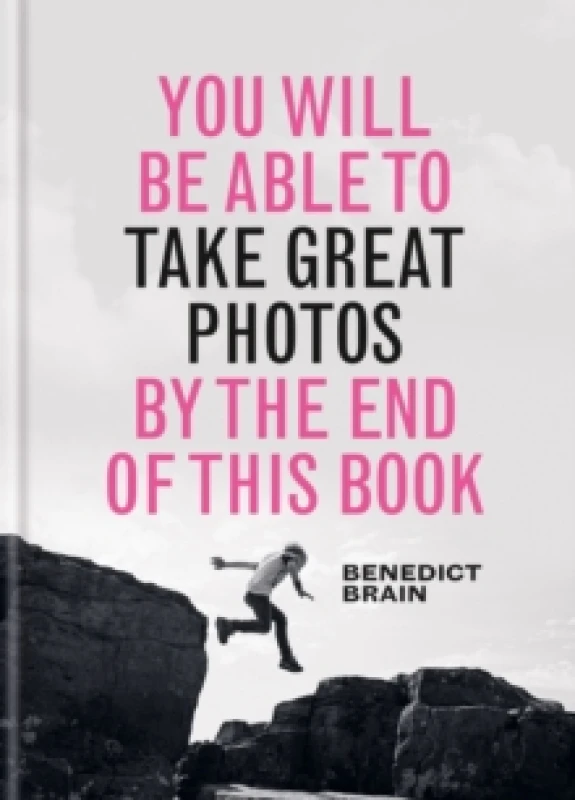 Image of You Will be Able to Take Great Photos by The End of This Book : A new approach to image-making Hardback