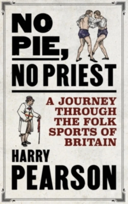 Image of No Pie, No Priest : A Journey through the Folk Sports of Britain Hardback